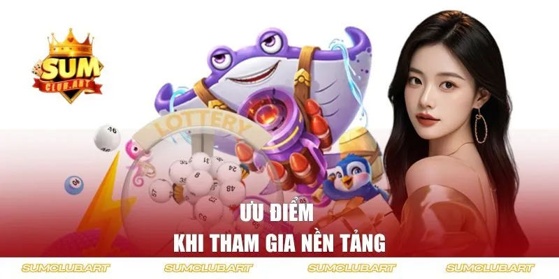 Ưu điểm khi tham gia nền tảng